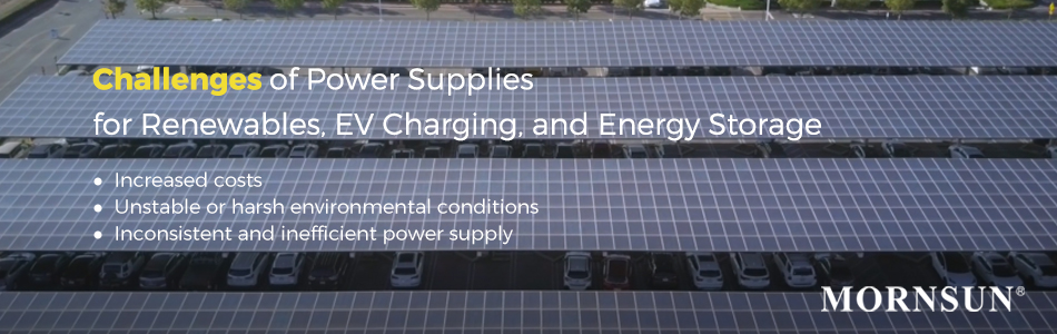 Challenges of Power Supplies for renewable, EV charging and Energy Storage