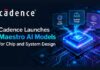Cadence Launches Maestro AI Models for Chip and System Design Maestro AI Model